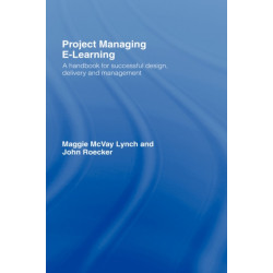 Project Managing E-Learning: A Handbook for Successful Design, Delivery and Management