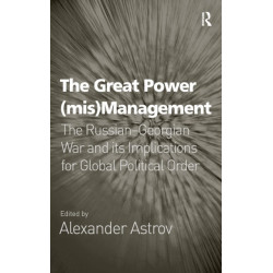 The Great Power (mis)Management: The Russian–Georgian War and its Implications for Global Political Order