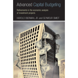 Advanced Capital Budgeting: Refinements in the Economic Analysis of Investment Projects