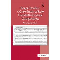 Roger Smalley: A Case Study of Late Twentieth-Century Composition