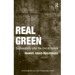 Real Green: Sustainability after the End of Nature