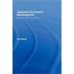 Japanese Economic Development: Markets, Norms, Structures