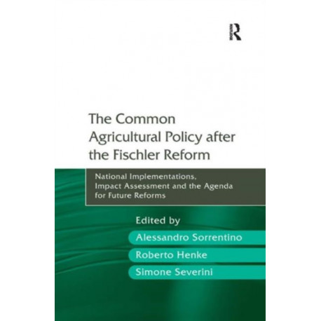 The Common Agricultural Policy after the Fischler Reform: National Implementations, Impact Assessment and the Agenda for Future Reforms