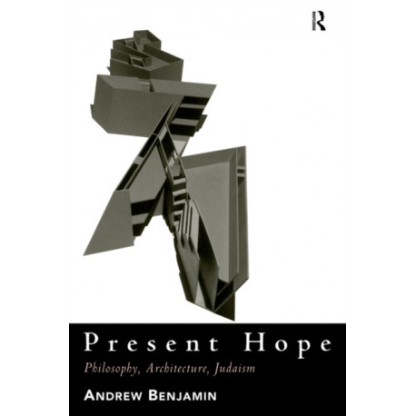 Present Hope: Philosophy, Architecture, Judaism