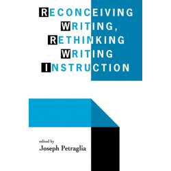 Reconceiving Writing, Rethinking Writing Instruction