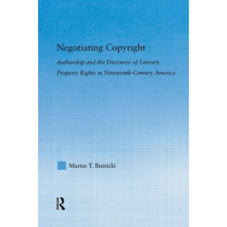 Negotiating Copyright: Authorship and the Discourse of Literary Property Rights in Nineteenth-Century America