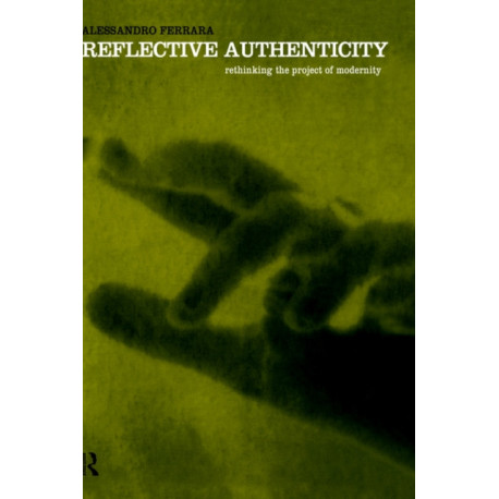 Reflective Authenticity: Rethinking the Project of Modernity