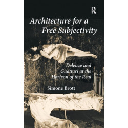 Architecture for a Free Subjectivity: Deleuze and Guattari at the Horizon of the Real