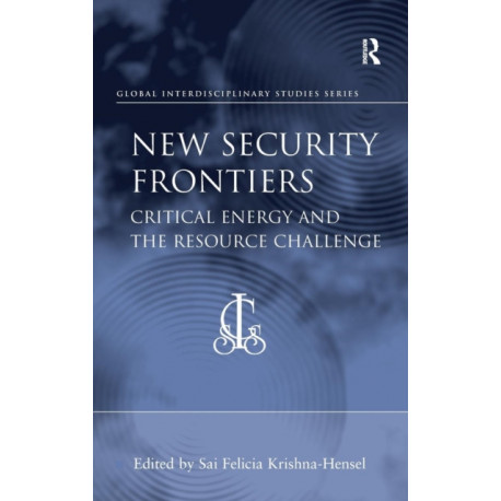 New Security Frontiers: Critical Energy and the Resource Challenge