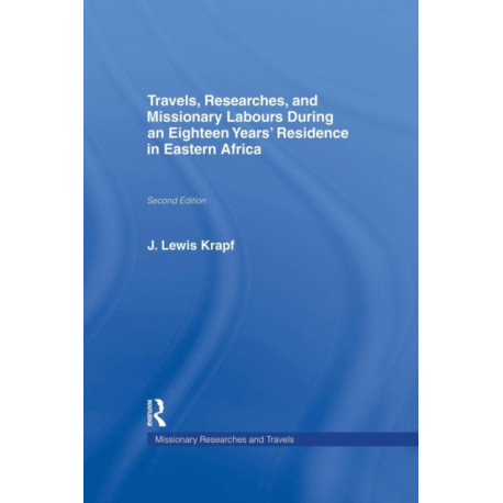 Travels, Researches and Missionary Labours During an Eighteen Years' Residence in Eastern Africa: During an Eighteen Years' Residence in Eastern Africa