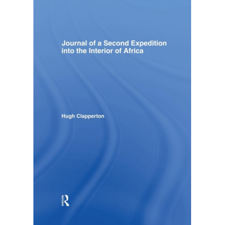 Journal of a Second Expedition into the Interior of Africa from the Bight of Benin to Soccatoo: of Benin to Soccatoo