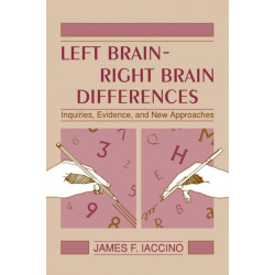 Left Brain - Right Brain Differences: Inquiries, Evidence, and New Approaches