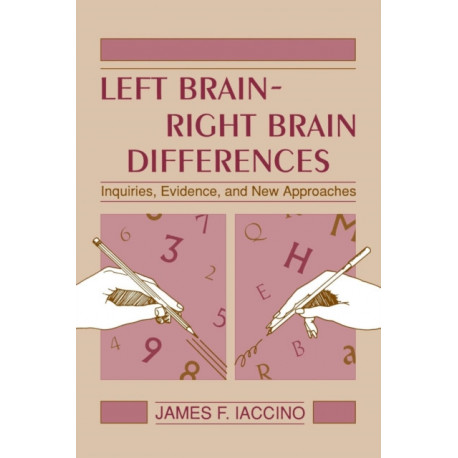 Left Brain - Right Brain Differences: Inquiries, Evidence, and New Approaches