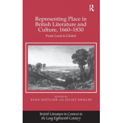 Representing Place in British Literature and Culture, 1660-1830: From Local to Global