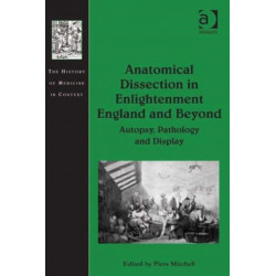 Anatomical Dissection in Enlightenment England and Beyond: Autopsy, Pathology and Display