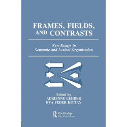 Frames, Fields, and Contrasts: New Essays in Semantic and Lexical Organization