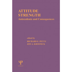 Attitude Strength: Antecedents and Consequences