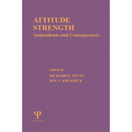 Attitude Strength: Antecedents and Consequences