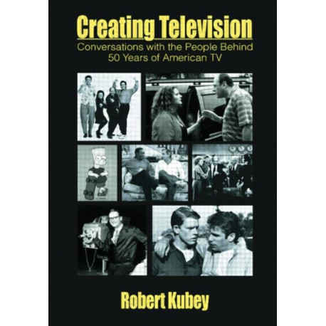 Creating Television: Conversations With the People Behind 50 Years of American TV