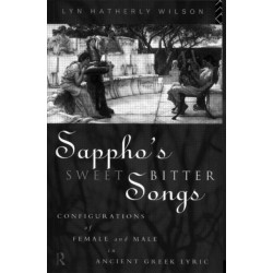 Sappho's Sweetbitter Songs: Configurations of female and male in ancient Greek Lyric