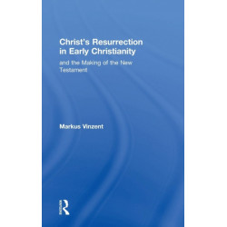Christ's Resurrection in Early Christianity: and the Making of the New Testament