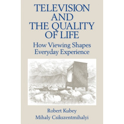 Television and the Quality of Life: How Viewing Shapes Everyday Experience