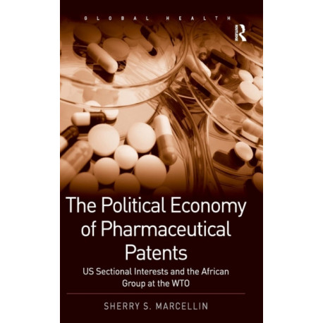 The Political Economy of Pharmaceutical Patents: US Sectional Interests and the African Group at the WTO