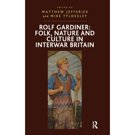 Rolf Gardiner: Folk, Nature and Culture in Interwar Britain