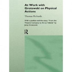 At Work with Grotowski on Physical Actions