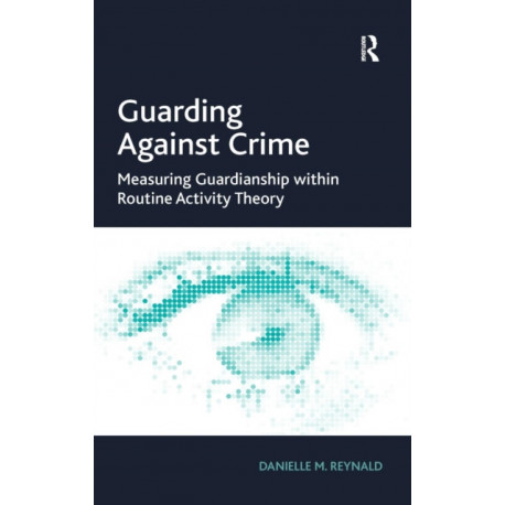 Guarding Against Crime: Measuring Guardianship within Routine Activity Theory