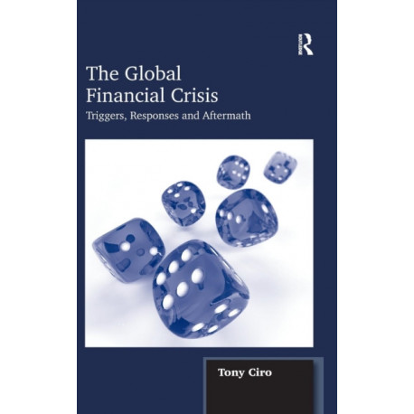 The Global Financial Crisis: Triggers, Responses and Aftermath