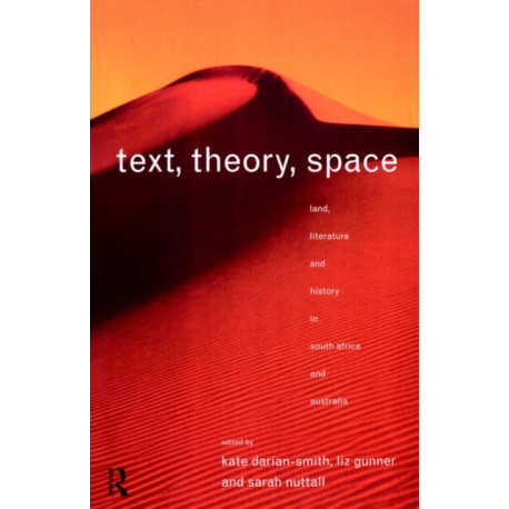 Text, Theory, Space: Land, Literature and History in South Africa and Australia