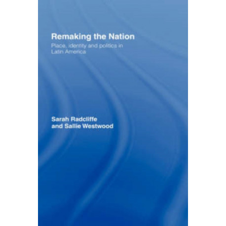 Remaking the Nation: Identity and Politics in Latin America
