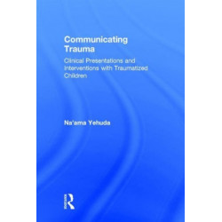 Communicating Trauma: Clinical Presentations and Interventions with Traumatized Children