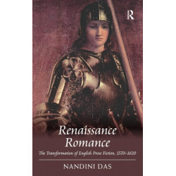 Renaissance Romance: The Transformation of English Prose Fiction, 1570–1620