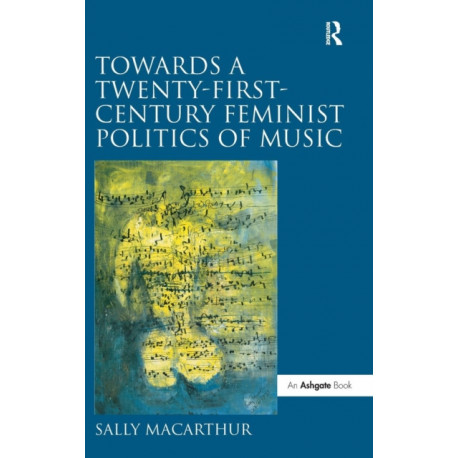 Towards a Twenty-First-Century Feminist Politics of Music
