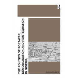 The Politics of Post-War Demobilisation and Reintegration in Nigeria