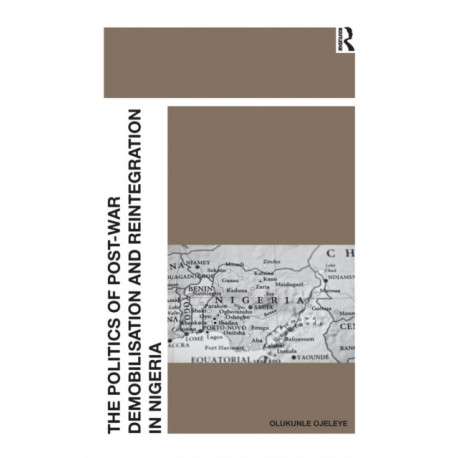 The Politics of Post-War Demobilisation and Reintegration in Nigeria