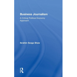 Business Journalism: A Critical Political Economy Approach