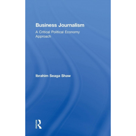 Business Journalism: A Critical Political Economy Approach