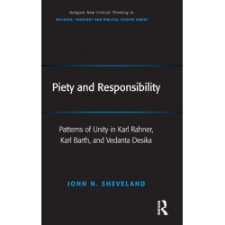 Piety and Responsibility: Patterns of Unity in Karl Rahner, Karl Barth, and Vedanta Desika