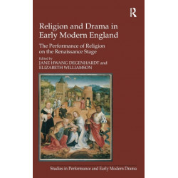 Religion and Drama in Early Modern England: The Performance of Religion on the Renaissance Stage