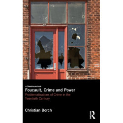 Foucault, Crime and Power: Problematisations of Crime in the Twentieth Century