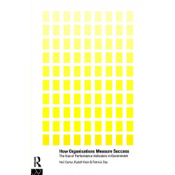 How Organisations Measure Success: The Use of Performance Indicators in Government