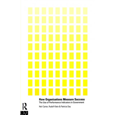How Organisations Measure Success: The Use of Performance Indicators in Government