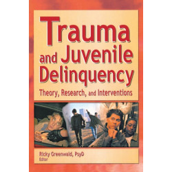 Trauma and Juvenile Delinquency: Theory, Research, and Interventions