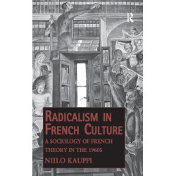 Radicalism in French Culture: A Sociology of French Theory in the 1960s