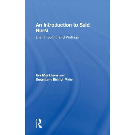 An Introduction to Said Nursi: Life, Thought, and Writings