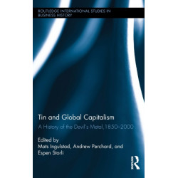 Tin and Global Capitalism, 1850-2000: A History of "the Devil's Metal"