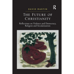 The Future of Christianity: Reflections on Violence and Democracy, Religion and Secularization
